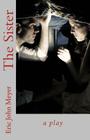The Sister: A Play By Eric John Meyer Cover Image