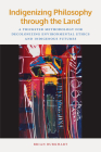 Indigenizing Philosophy through the Land: A Trickster Methodology for Decolonizing Environmental Ethics and Indigenous Futures (American Indian Studies) Cover Image