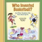 Who Invented Basketball?: And Other Questions Kids Have about Sports (Kids' Questions) Cover Image