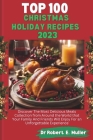 Top 100 Christmas Holiday Recipes: Discover The Most Delicious Meals Collection from Around the World that Your Family And Friends Will Enjoy For an U Cover Image
