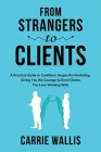 From Strangers to Clients: A practical Guide to Confident, Respectful Marketing, Giving You the Courage to Enrol Clients You Love Working With Cover Image