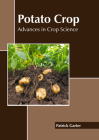 Potato Crop: Advances in Crop Science By Patrick Garter (Editor) Cover Image