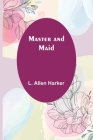 Master and Maid By L. Allen Harker Cover Image