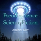 Pseudoscience and Science Fiction (Science and Fiction) By Andrew May, Steven Crossley (Read by) Cover Image