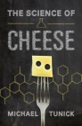 Science of Cheese C By Michael H. Tunick Cover Image
