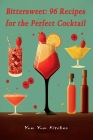 Bittersweet: 96 Recipes for the Perfect Cocktail By Yum Yum Kitchen Cover Image