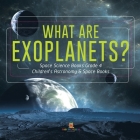 What Are Exoplanets? Space Science Books Grade 4 Children's Astronomy & Space Books By Baby Professor Cover Image