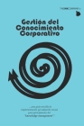 Gestion del Conocimiento Corporativo: ...una guía sencilla de implementación y/o adopción inicial para principiantes del 