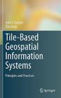 Tile-Based Geospatial Information Systems: Principles and Practices By John T. Sample, Elias Ioup Cover Image