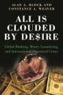 All Is Clouded by Desire: Global Banking, Money Laundering, and International Organized Crime (International and Comparative Criminology) Cover Image