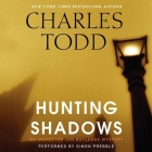Hunting Shadows Lib/E: An Inspector Ian Rutledge Mystery (Inspector Ian Rutledge Mysteries) By Charles Todd, Simon Prebble (Read by) Cover Image