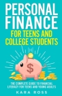 Personal Finance for Teens and College Students: The Complete Guide to Financial Literacy for Teens and Young Adults By Kara Ross Cover Image