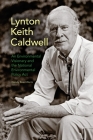 Lynton Keith Caldwell: An Environmental Visionary and the National Environmental Policy Act By Wendy Read Wertz Cover Image
