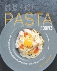 Perfect Pasta Recipes: An Illustrated Cookbook of Delectable Dish Ideas! By Julia Chiles Cover Image