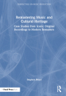 Remastering Music and Cultural Heritage: Case Studies from Iconic Original Recordings to Modern Remasters (Perspectives on Music Production) By Stephen Bruel Cover Image
