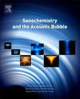 Sonochemistry and the Acoustic Bubble By Franz Grieser (Editor), Pak-Kon Choi (Editor), Naoya Enomoto (Editor) Cover Image