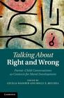 Talking about Right and Wrong: Parent-Child Conversations as Contexts for Moral Development By Cecilia Wainryb (Editor), Holly E. Recchia (Editor) Cover Image