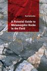 A Pictorial Guide to Metamorphic Rocks in the Field By Kurt Hollocher Cover Image