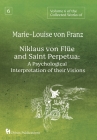 Volume 6 of the Collected Works of Marie-Louise von Franz: Niklaus Von Flüe And Saint Perpetua: A Psychological Interpretation of Their Visions By Marie-Louise Von Franz Cover Image