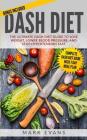 DASH Diet: The Ultimate DASH Diet Guide to Lose Weight, Lower Blood Pressure, and Stop Hypertension Fast (DASH Diet Series) (Volu By Mark Evans Cover Image
