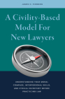 A Civility-Based Model for New Lawyers: Understanding Your Moral Compass, Interpersonal Skills, and Ethical Inventory Before Practicing Law By James Harris Fierberg Cover Image