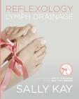 Reflexology Lymph Drainage: Illustrated Step by Step Guide to the Sally Kay Method Cover Image