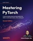 Mastering PyTorch - Second Edition: Create and deploy deep learning models from CNNs to multimodal models, LLMs, and beyond Cover Image