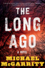The Long Ago: A Novel By Michael McGarrity Cover Image