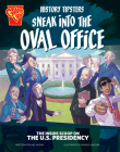History Tipsters Sneak Into the Oval Office: The Inside Scoop on the U.S. Presidency Cover Image