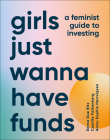 Girls Just Wanna Have Funds: A Feminist's Guide to Investing By Camilla Falkenberg, Emma Due Bitz, Anna-Sophie Hartvigsen Cover Image