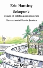 Solarpunk: Design ed estetica postindustriale By Dustin Jacobus (Illustrator), Federica Bulciolu (Translator), Francesco Verso (Editor) Cover Image