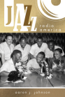 Jazz Radio America (Music in American Life) By Aaron J. Johnson Cover Image