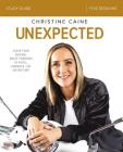 Unexpected Bible Study Guide: Leave Fear Behind, Move Forward in Faith, Embrace the Adventure By Christine Caine Cover Image