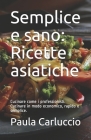 Semplice e sano: Ricette asiatiche: Cucinare come i professionisti. Cucinare in modo economico, rapido e semplice. By Paula Carluccio Cover Image