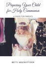 Preparing Your Child for Holy Communion: A Guide for Parents By Betti Meenattoor Cover Image