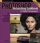Photoshop Retouching Cookbook for Digital Photographers: 113 Easy-To-Follow Recipes to Improve Your Photos and Create Special Effects (Cookbooks (O'Reilly)) Cover Image