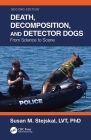 Death, Decomposition, and Detector Dogs: From Science to Scene By Susan M. Stejskal Cover Image