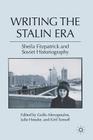 Writing the Stalin Era: Sheila Fitzpatrick and Soviet Historiography By G. Alexopoulos (Editor), J. Hessler (Editor), K. Tomoff (Editor) Cover Image