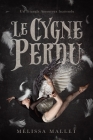 Le Cygne Perdu: Un Triangle Amoureux Inattendu By Mélissa Mallet, Ludivine Toutenhoofd (Editor), Céline Messalti (Editor) Cover Image