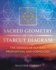 Sacred Geometry of the Starcut Diagram: The Genesis of Number, Proportion, and Cosmology By Malcolm Stewart Cover Image