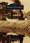Sierra Railway By Stephen D. Mikesell Cover Image