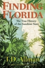 Finding Florida: The True History of the Sunshine State By T. D. Allman Cover Image