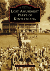 Lost Amusement Parks of Kentuckiana (Images of America) Cover Image