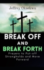 Break Off and Break Forth: Prayers to put-off strongholds and move forward By Jeffrey Okaekwu Cover Image