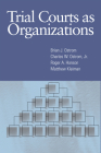 Trial Courts as Organizations By Brian J. Ostrom, Charles W. Ostrom, Roger A. Hanson, Matthew Kleiman Cover Image