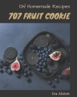 Oh! 707 Homemade Fruit Cookie Recipes: Homemade Fruit Cookie Cookbook - Your Best Friend Forever By Iva Alston Cover Image