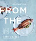 From the North: A Simple and Modern Approach to Authentic Nordic Cooking Cover Image