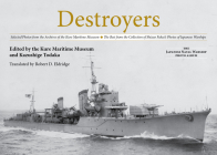 Destroyers: Selected Photos from the Archives of the Kure Maritime Museum the Best from the Collection of Shizuo Fukui's Photos of By Kazushige Todaka (Editor), Kure Maritime Museum (Editor) Cover Image