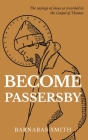 Become Passersby: The Sayings of Jesus as Recorded in the Gospel of Thomas By Barnabas Smith Cover Image