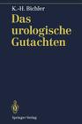 Das Urologische Gutachten By S. Flüchter (Contribution by), Karl-Horst Bichler, M. Kalchthaler (Contribution by) Cover Image